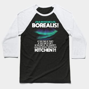 Aurora Borealis In Your Kitchen?! Baseball T-Shirt